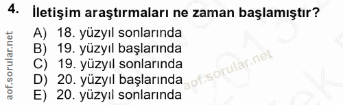 4. soru: İletişim araştırmaları ne zaman başlamıştır? A) 18. yüzyıl sonlarında B) 19. yüzyıl başlarında C) 19. yüzyıl sonların…