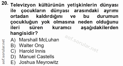 20. soru: Televizyon kültürünün yetişkinlerin dünyası ile çocukların dünyası arasındaki ayrımı ortadan kaldırdığını ve bu durum…