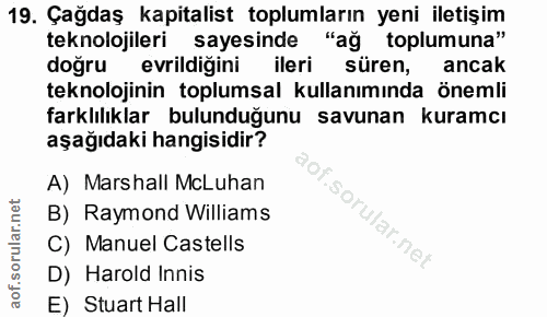 19. soru: Çağdaş kapitalist toplumların yeni iletişim teknolojileri sayesinde "ağ toplumuna" doğru erildiğini ileri süren, anca…