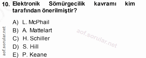 10. soru: Elektronik Sömürgecilik kavramı kim tarafından önerilmiştir? A) L. McPhail B) A. Mattelart C) H. Schiller D) S. Hill…