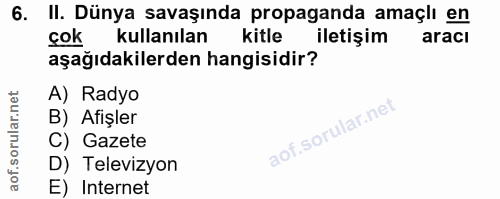 6. soru: II. Dünya savaşında propaganda amaçlı en cok kullanılan kitle iletişim aracı aşağıdakilerden hangisidir? A) Radyo B)…