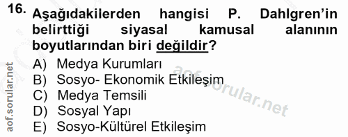 16. soru: Aşağıdakilerden hangisi P. Dahlgren'in belirttiği siyasal kamusal alanının boyutlarından biri değildir? A) Medya Kuru…