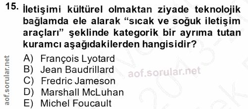 15. soru: İletişimi kültürel olmaktan ziyade teknolojik bağlamda ele alarak "sıcak ve soğuk iletişim araçları" şeklinde kategor…