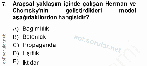7. soru: Araçsal yaklaşım içinde çalışan Herman ve Chomsky'nin geliştirdikleri model aşağıdakilerden hangisidir? A) Bağımlılık…