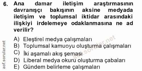 6. soru: Ana damar iletişim araştırmasının davranışçı bakışının aksine medyada iletişim ve toplumsal iktidar arasındaki ilişki…