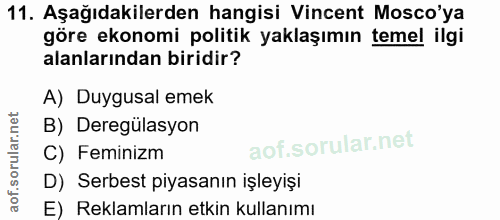 11. soru: Aşağıdakilerden hangisi Vincent Mosco'ya göre ekonomi politik yaklaşımın temel ilgi alanlarından biridir? A) Duygusal…