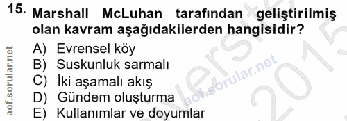 15. soru: Marshall McLuhan tarafından geliştirilmiş olan kavram aşağıdakilerden hangisidir? A) Evrensel köy B) Suskunluk sarmal…