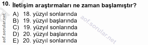 10. soru: İletişim araştırmaları ne zaman başlamıştır? A) 18. yüzyıl sonlarında B) 19. yüzyıl başlarında C) 19. yüzyıl sonların…