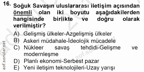 16. soru: Soğuk Savaşın uluslararası iletişim açısından önemli olan iki boyutu aşağıdakilerden hangisinde birlikte ve doğru ola…