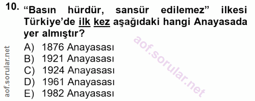 10. soru: "Basın hürdür, sansür edilemez" ilkesi Türkiye'de ilk kez aşağıdaki hangi Anayasada yer almıştır? A) 1876 Anayasası B…