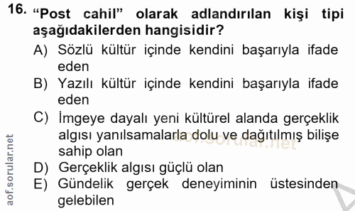 16. soru: "Post cahil" olarak adlandırılan kişi tipi aşağıdakilerden hangisidir? A) Sözlü kültür içinde kendini başarıyla ifade…