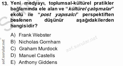 13. soru: Yeni medyayı, toplumsal-kültürel pratikler bağlamında ele alan ve "kültürel çalışmalar" ekolü ile "post yapısalci' pe…