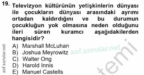 19. soru: Televizyon kültürünün yetişkinlerin dünyası ile çocukların dünyası arasındaki ayrımı ortadan Kaldırdığını ve bu durum…