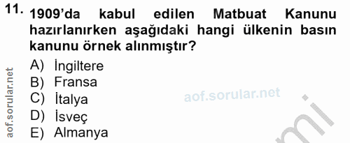11. soru: 1909'da kabul edilen Matbuat Kanunu hazırlanırken aşağıdaki hangi ülkenin basın kanunu örnek alınmıştır? A) Ingiltere…