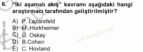 6. soru: "İki aşamalı akış" kavramı aşağıdaki hangi araştırmacı tarafından geliştirilmiştir? A) P. Lazarsfeld B) M. Horkheimer…