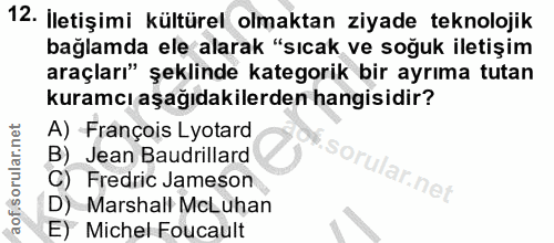12. soru: İletişimi kültürel olmaktan ziyade teknolojik bağlamda ele alarak "sıcak ve soğuk iletişim araçları" şeklinde kategor…