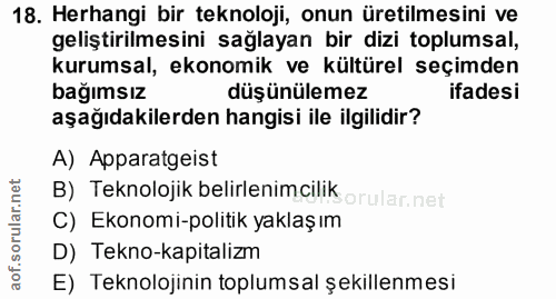 18. soru: Herhangi bir teknoloji, onun üretilmesini ve geliştirilmesini sağlayan bir dizi toplumsal, kurumsal, ekonomik ve kült…