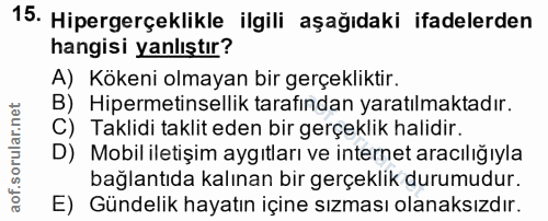 15. soru: Hipergerçeklikle ilgili aşağıdaki ifadelerden hangisi yanlıştır? A) Kökeni olmayan bir gerçekliktir. B) Hipermetinsel…