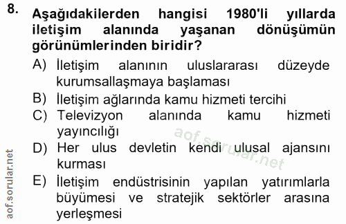 8. soru: Aşağıdakilerden hangisi 1980 li yıllarda iletişim ( alanında yaşanan dönüşümün görünümlerinden biridir? A) İletişim a…