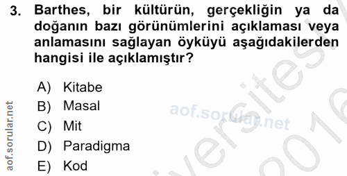 3. soru: Barthes, bir kültürün, gerçekliğin ya da doğanın bazı görünümlerini açıklaması veya anlamasını sağlayan öyküyü aşağıd…