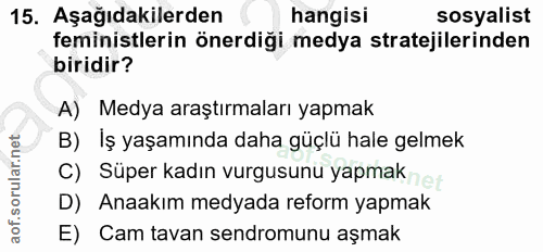 15. soru: Aşağıdakilerden hangisi sosyalist feministlerin önerdiği medya stratejilerinden biridir? A) Medya araştırmaları yapma…