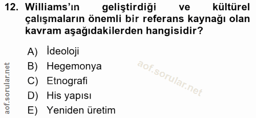 12. soru: Williams'ın geliştirdiği ve kültürel çalışmaların önemli bir referans kaynağı olan kavram aşağıdakilerden hangisidir?…