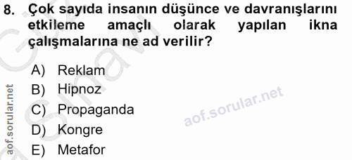 8. soru: Çok sayıda insanın düşünce ve davranışlarını etkileme amaçlı olarak yapılan ikna çalışmalarına ne ad verilir? A) Rekl…