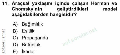 11. soru: Araçsal yaklaşım içinde çalışan Herman ve Chomsky'nin geliştirdikleri model aşağıdakilerden hangisidir? A) Bağımlılık…