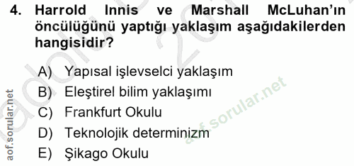 4. soru: Harrold Innis ve Marshall McLuhan'ın öncülüğünü yaptığı yaklaşım aşağıdakilerden hangisidir? A) Yapısal işlevselci ya…