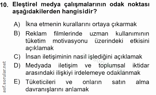 10. soru: Eleştirel medya çalışmalarının odak noktası aşağıdakilerden hangisidir? A) İkna etmenin kurallarını ortaya çıkarmak B…