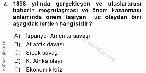 4. soru: 1898 yılında gerçekleşen ve uluslararası haberin meşrulaşması ve önem kazanması anlamında önem taşıyan üç olaydan bir…