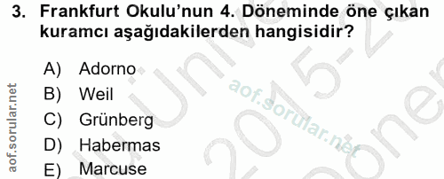 3. soru: Frankfurt Okulu'nun 4. Döneminde öne çıkan kuramcı aşağıdakilerden hangisidir? A) Adorno Weil aof.sorülar.nier Grünbe…