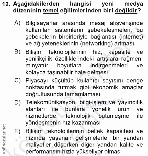 12. soru: Aşağıdakilerden hangisi yeni medya düzeninin temel eğilimlerinden biri değildir? A) Bilgisayarlar arasında mesaj alış…