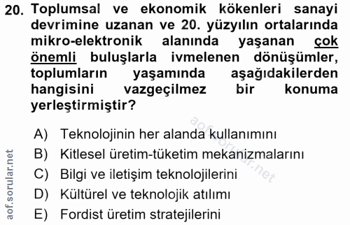20. soru: Toplumsal ve ekonomik kökenleri sanayi devrimine uzanan ve 20. yüzyılın ortalarında mikro-elektronik alanında yaşanan…