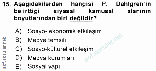 15. soru: Aşağıdakilerden hangisi P. Dahlgren'in belirttigi siyasal kamusal alanının boyutlarından biri değildir? A) Sosyo- eko…