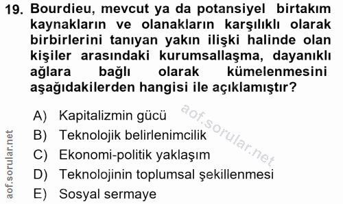19. soru: Bourdieu, mevcut ya da potansiyel birtakım kaynakların ve olanakların karşılıklı olarak birbirlerini tanıyan yakın il…