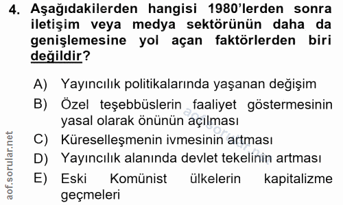4. soru: Aşağıdakilerden hangisi 1980'lerden sonra iletişim veya medya sektörünün daha da genişlemesine yol açan faktörlerden…