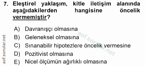 7. soru: Eleştirel yaklaşım, kitle iletişim alanında aşağıdakilerden hangisine öncelik vermemiştir? A) Davranışçı olmasına B)…