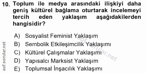 10. soru: Toplum ile medya arasındaki ilişkiyi daha geniş kültürel bağlama oturtarak incelemeyi tercih eden yaklaşım aşağıdakil…