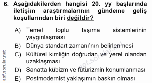 6. soru: Aşağıdakilerden hangisi 20. yy başlarında iletişim araştırmalarının gündeme geliş koşullarından biri değildir? A) Tem…