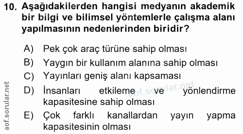 10. soru: Aşağıdakilerden hangisi medyanın akademik bir bilgi ve bilimsel yöntemlerle çalışma alanı yapılmasının nedenlerinden…