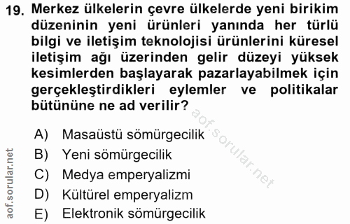 19. soru: Merkez ülkelerin çevre ülkelerde yeni birikim düzeninin yeni ürünleri yanında her türlü bilgi ve iletişim teknolojisi…