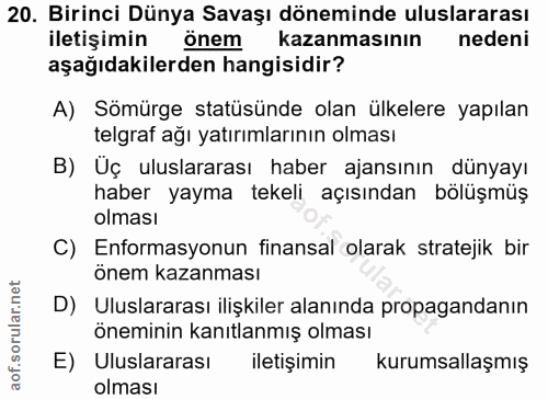 20. soru: Birinci Dünya Savaşı döneminde uluslararası iletişimin önem kazanmasının nedeni aşağıdakilerden hangisidir? A) Sömürg…