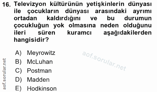 16. soru: Televizyon kültürünün yetişkinlerin dünyası ile çocukların dünyası arasındaki ayrımı ortadan kaldırdığını ve bu durum…