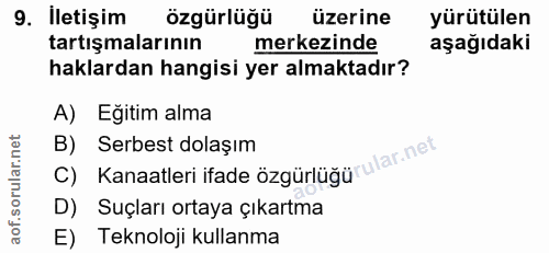 9. soru: İletişim özgürlüğü üzerine yürütülen tartışmalarının merkezinde aşağıdaki haklardan hangisi yer almaktadır? A) Eğitim…