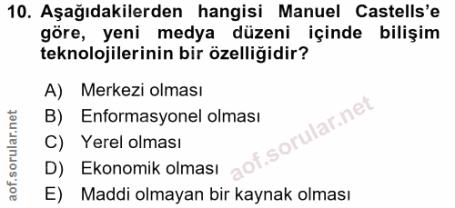 10. soru: Aşağıdakilerden hangisi Manuel Castells'e göre, yeni medya düzeni içinde bilişim teknolojilerinin bir özelliğidir? A)…