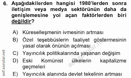 6. soru: Aşağıdakilerden hangisi 1980'lerden sonra iletişim veya medya sektörünün daha da genişlemesine yol açan faktörlerden…