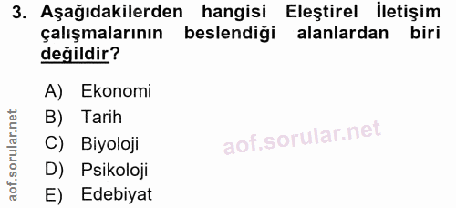 3. soru: Aşağıdakilerden hangisi Eleştirel İletişim çalışmalarının beslendiği alanlardan biri değildir? A) Ekonomi B) Tarih C)…