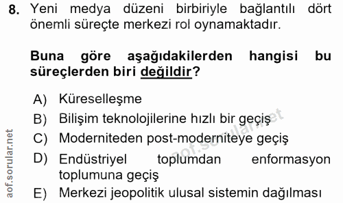 8. soru: Yeni medya düzeni birbiriyle bağlantılı dört önemli süreçte merkezi rol oynamaktadır. Buna göre aşağıdakilerden hangi…