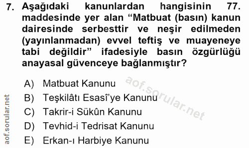 7. soru: Aşağıdaki kanunlardan hangisinin 77. maddesinde yer alan "Matbuat (basın) kanun dairesinde serbesttir ve neşir edilme…